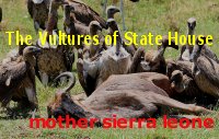 Ernest Bai Koroma and his vultures feeding on poor mother Sierra Leone